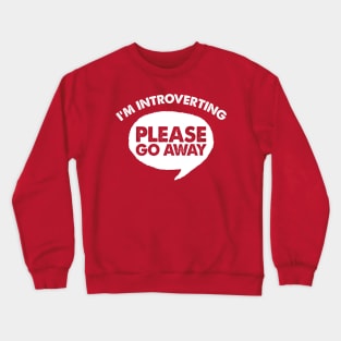I'm Introverting - Please Go Away / Funny Slogan Design Crewneck Sweatshirt